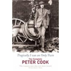 Tragically I was an Only Twin: The Complete Peter Cook