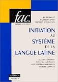 Initiation au système de la langue latine: Du latin classique aux langues romanes, Ier siècle avant J.-C. - VIIIe siècle après J.-C. : avec des travaux pratiques et leurs corrigés