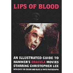 Lips of Blood: An Illustrated Guide to Hammer's Dracula Movies Starring Christopher Lee