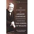 The Autobiography of Andrew Carnegie and The Gospel of Wealth (Signet Classics)
