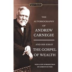 The Autobiography of Andrew Carnegie and the Gospel of Wealth (Signet Classics)