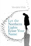 Let the Northern Lights Erase Your Name: A Novel