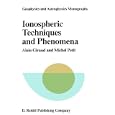 Ionospheric Techniques and Phenomena (Geophysics and Astrophysics Monographs) by A. Giraud and M. Petit
