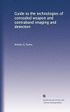 Guide to the technologies of concealed weapon and contraband imaging and detection