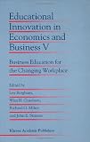 Educational Innovation in Economics and Business V: Business Education for the Changing Workplace (Educational Innovation in Economics and Business  (closed))