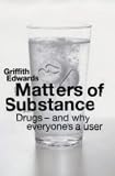 Matters of Substance: Drugs - And Why Everyone`s a User (Allen Lane Science)
