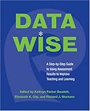 Data Wise: A Step-by-Step Guide to Using Assessment Results to Improve Teaching And Learning