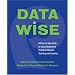 Data Wise: A Step-by-Step Guide to Using Assessment Results to Improve Teaching And Learning