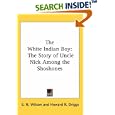 The White Indian Boy: The Story Of Uncle Nick Among The Shoshones