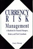 Currency Risk Management: A Handbook for Financial Managers, Brokers and Their Consultants