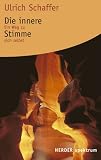 Die innere Stimme: Ein Weg zu sich selbst - Ulrich Schaffer
