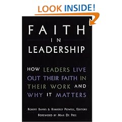 Faith in Leadership: How Leaders Live Out Their Faith in Their Work and Why it Matters (A Jossey Bass title)
