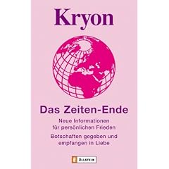 Kryon - Das Zeiten-Ende: Neue Informationen f�r pers�nlichen Frieden - Botschaften gegeben und empfangen in Liebe