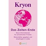 Kryon - Das Zeiten-Ende: Neue Informationen f�r pers�nlichen Frieden - Botschaften gegeben und empfangen in Liebevon "Lee Carroll"