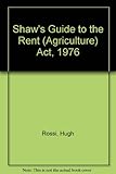 Shaw's guide to the Rent (Agriculture) Act 1976