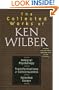 Collected Works of Ken Wilber : Integral Psychology, Transformations of Consciousness, Selected Essays