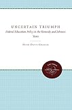 The uncertain triumph : federal education policy in the Kennedy and Johnson years