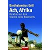 Ach, Afrika: Berichte aus dem Inneren eines Kontinents