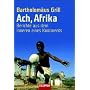 Ach, Afrika: Berichte aus dem Inneren eines Kontinents
