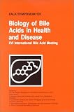 Biology of Bile Acids in Health and Disease - XVI International Bile Acid Meeting (Falk Symposium, Volume 120)