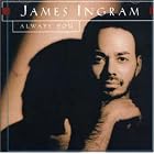 Click here to buy Always You by  James Ingram .