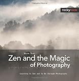 Zen and the Magic of Photography: Learning to See and to Be through Photography
