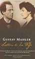 Gustav Mahler: Letters To His Wife