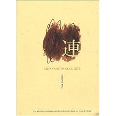 Les Kanjis dans la t�te : Apprendre � ne pas oublier le sens et l'�criture des caract�res japonais