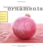 Instant Gratification: Ornaments: Fast and Fabulous Projects (Instant Gratification)