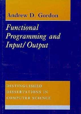 [(Functional Programming and Input/Output )] [Author: Andrew D. Gordon] [Dec-1994]
