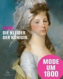 Luise - Die Kleider der K&ouml;nigin: Mode, Schmuck und Accessoires am preu&szlig;ischen Hof um 1800 - Katalogbuch zur Ausstellung in Paretz bei Berlin, 31,07.2010 - 31.10.2010, Schlo&szlig; Paretz - 