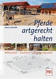 Pferde artgerecht halten: Offenstall - Laufstall - Bewegungsstall Image of Pferde artgerecht halten: Offenstall - Laufstall - Bewegungsstall