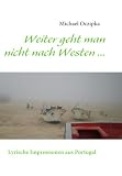 Weiter geht man nicht nach Westen ......: Lyrische Impressionen aus Portugal - Michael Oczipka