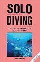 Solo Diving: The Art of Underwater Self-Sufficiency