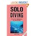 Solo Diving: The Art of Underwater Self-Sufficiency