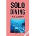 Solo Diving: The Art of Underwater Self-Sufficiency