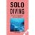 Solo Diving, 2nd Edition: The Art of Underwater Self-Sufficiency