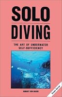 Solo Diving, 2nd Edition: The Art of Underwater Self-Sufficiency