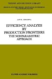 Efficiency Analysis by Production Frontiers: The Nonparametric Approach (Theory and Decision Library B)