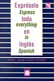 Expreselo Todo En Ingles/Express Everything (Coleccion Universo)