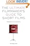 The Ultimate Filmmaker's Guide to Short Films: Making It Big in Shorts