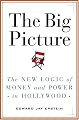 The Big Picture: The New Logic of Money and Power in Hollywood