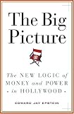 The Big Picture : The New Logic Of Money And Power In Hollywood