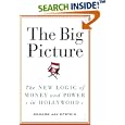 The Big Picture: The New Logic of Money and Power in Hollywood