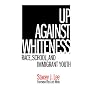 Up Against Whiteness: Race, School And Immigrant Youth