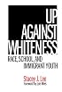 Up Against Whiteness: Race, School And Immigrant Youth