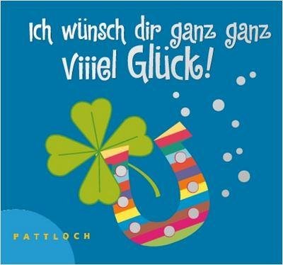 Ich w�nsch dir ganz ganz viiiel Gl�ck