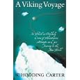 A VIKING VOYAGE: RETRACING LEIF ERIKKSON'S JOURNEY IN AN AUTHENTIC VIKING KNARR by W.HODDING CARTER