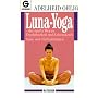 Luna-Yoga: Der sanfte Weg zu Fruchtbarkeit und Lebenskraft: Der sanfte Weg zu Fruchtbarkeit und Lebenskraft. Tanz- und Tiefen�bungen. (Ratgeber)