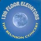 The Reunion Concert by 13th Floor Elevators